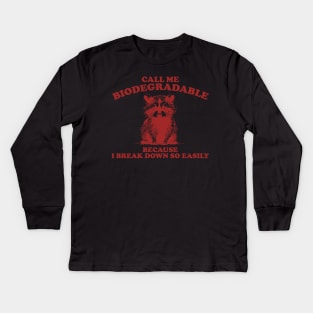 Call Me Biodegradable Because I Break Down So Easily,Vintage Drawing T Shirt, Raccoon Meme Kids Long Sleeve T-Shirt